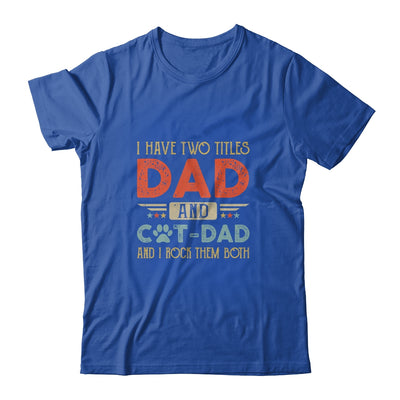 I Have Two Titles Dad And Cat Dad And I Rock Them Both T-Shirt & Hoodie | Teecentury.com