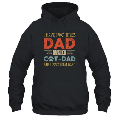 I Have Two Titles Dad And Cat Dad And I Rock Them Both T-Shirt & Hoodie | Teecentury.com