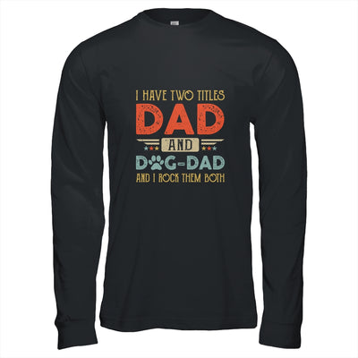 I Have Two Titles Dad And Dog Dad And I Rock Them Both T-Shirt & Hoodie | Teecentury.com