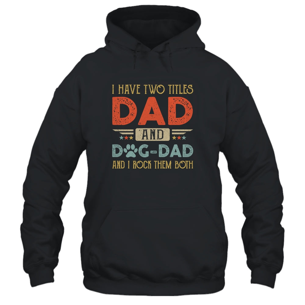 I Have Two Titles Dad And Dog Dad And I Rock Them Both T-Shirt & Hoodie | Teecentury.com