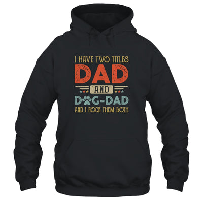 I Have Two Titles Dad And Dog Dad And I Rock Them Both T-Shirt & Hoodie | Teecentury.com