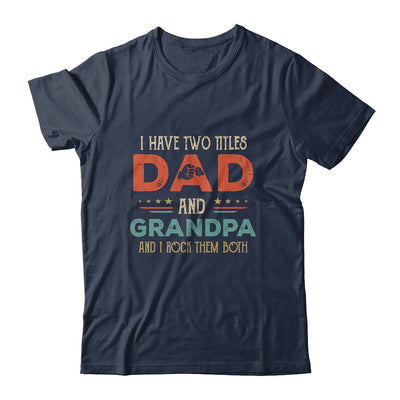 I Have Two Titles Dad And Grandpa Funny Father's Day T-Shirt & Hoodie | Teecentury.com