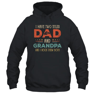 I Have Two Titles Dad And Grandpa Funny Father's Day T-Shirt & Hoodie | Teecentury.com