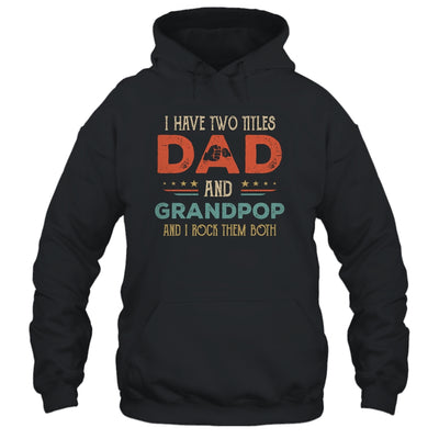 I Have Two Titles Dad And Grandpop Funny Father's Day T-Shirt & Hoodie | Teecentury.com