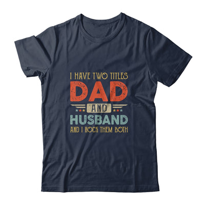 I Have Two Titles Dad And Husband I Rock Them Both T-Shirt & Hoodie | Teecentury.com