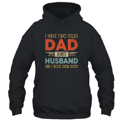 I Have Two Titles Dad And Husband I Rock Them Both T-Shirt & Hoodie | Teecentury.com