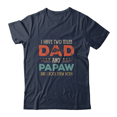 I Have Two Titles Dad And Papaw Funny Father's Day T-Shirt & Hoodie | Teecentury.com