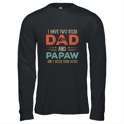 I Have Two Titles Dad And Papaw Funny Father's Day T-Shirt & Hoodie | Teecentury.com