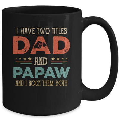 I Have Two Titles Dad And Papaw Funny Father's Day Mug Coffee Mug | Teecentury.com