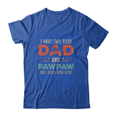 I Have Two Titles Dad And Pawpaw Funny Father's Day T-Shirt & Hoodie | Teecentury.com