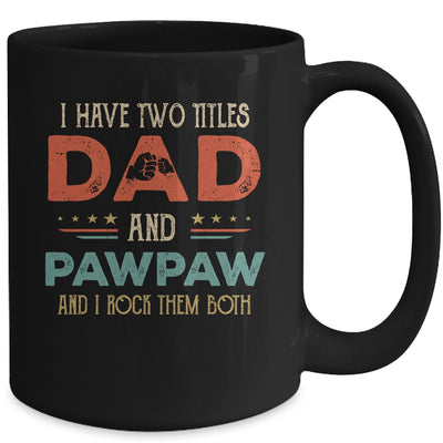 I Have Two Titles Dad And Pawpaw Funny Father's Day Mug Coffee Mug | Teecentury.com