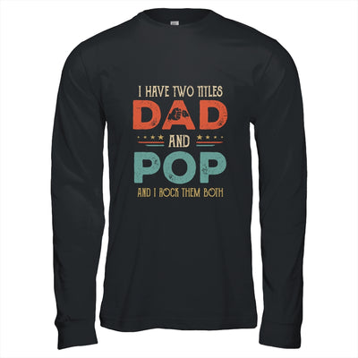 I Have Two Titles Dad And Pop Funny Father's Day T-Shirt & Hoodie | Teecentury.com