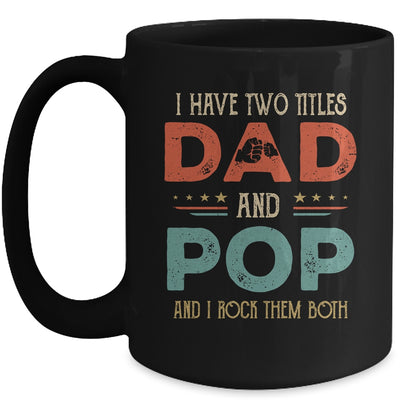 I Have Two Titles Dad And Pop Funny Father's Day Mug Coffee Mug | Teecentury.com