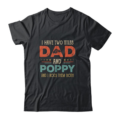 I Have Two Titles Dad And Poppy Funny Father's Day T-Shirt & Hoodie | Teecentury.com