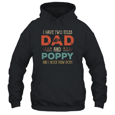 I Have Two Titles Dad And Poppy Funny Father's Day T-Shirt & Hoodie | Teecentury.com