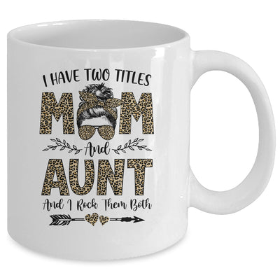 I Have Two Titles Mom And Aunt Leopard Mother's Day Mug Coffee Mug | Teecentury.com