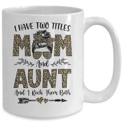 I Have Two Titles Mom And Aunt Leopard Mother's Day Mug Coffee Mug | Teecentury.com