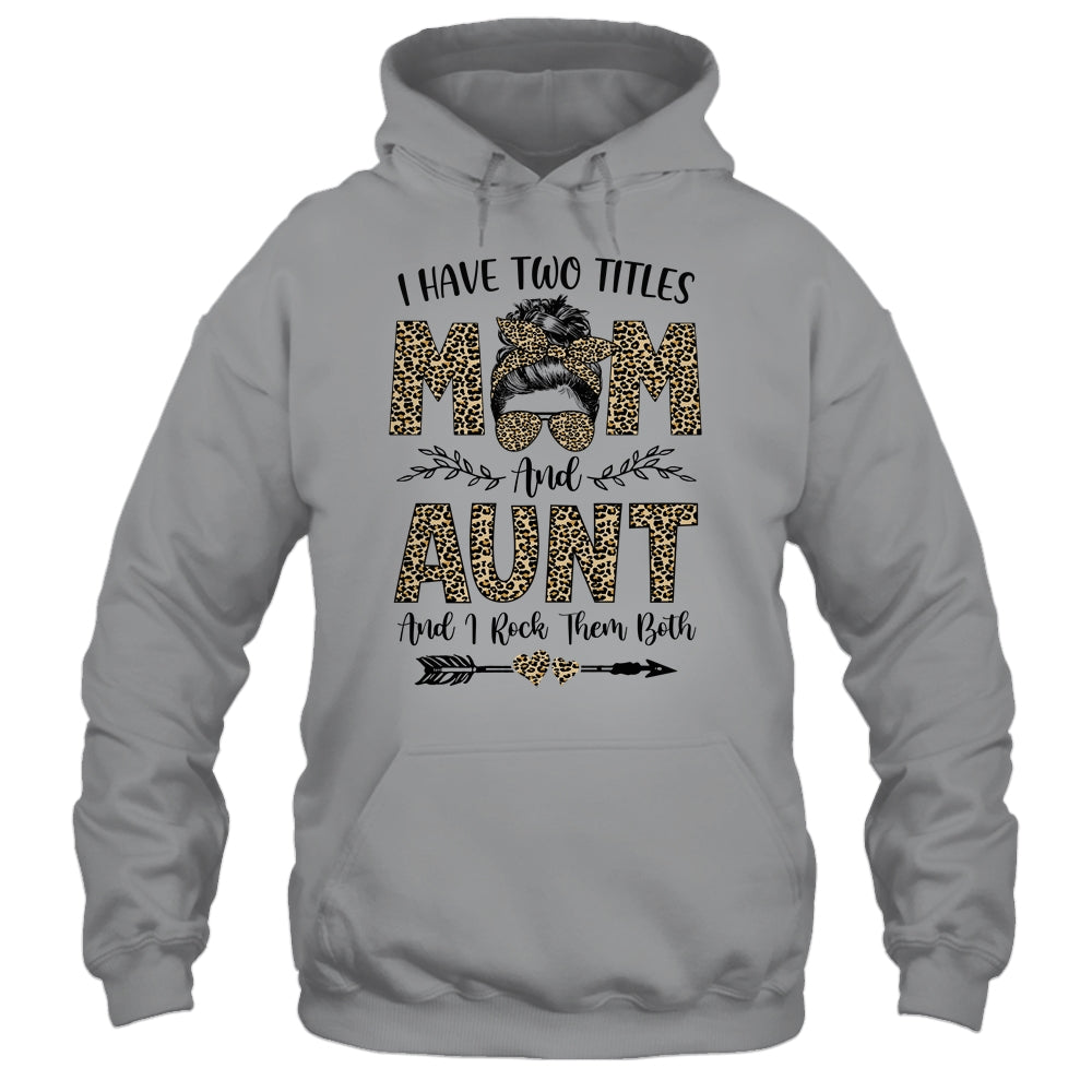 I Have Two Titles Mom And Aunt Leopard Mother's Day T-Shirt & Tank Top | Teecentury.com