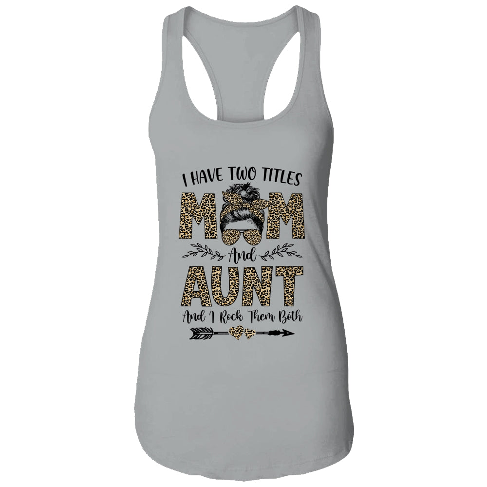 I Have Two Titles Mom And Aunt Leopard Mother's Day T-Shirt & Tank Top | Teecentury.com