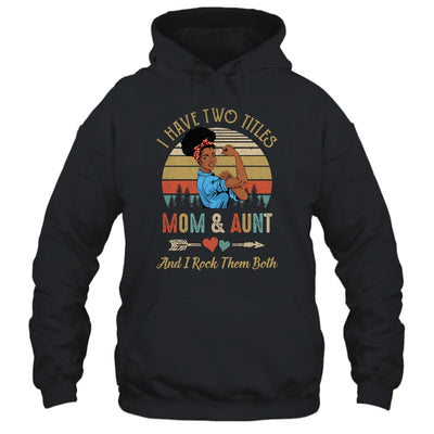 I Have Two Titles Mom And Aunt Mother's Day Black Woman T-Shirt & Tank Top | Teecentury.com