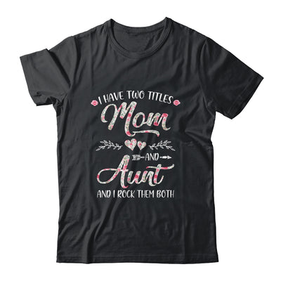 I Have Two Titles Mom And Aunt Mother's Day Flower T-Shirt & Tank Top | Teecentury.com