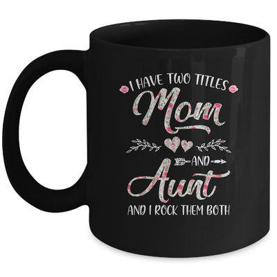 I Have Two Titles Mom And Aunt Mother's Day Flower Mug Coffee Mug | Teecentury.com