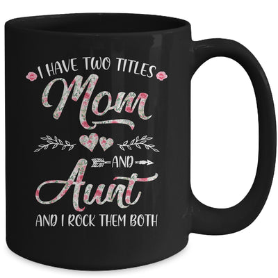 I Have Two Titles Mom And Aunt Mother's Day Flower Mug Coffee Mug | Teecentury.com