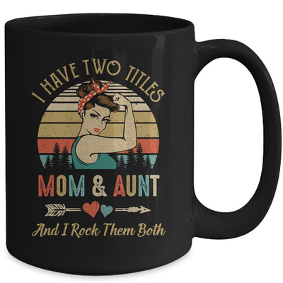 I Have Two Titles Mom And Aunt Mother's Day Mug Coffee Mug | Teecentury.com