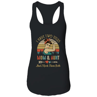 I Have Two Titles Mom And Aunt Mother's Day T-Shirt & Tank Top | Teecentury.com