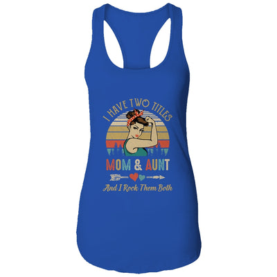 I Have Two Titles Mom And Aunt Mother's Day T-Shirt & Tank Top | Teecentury.com