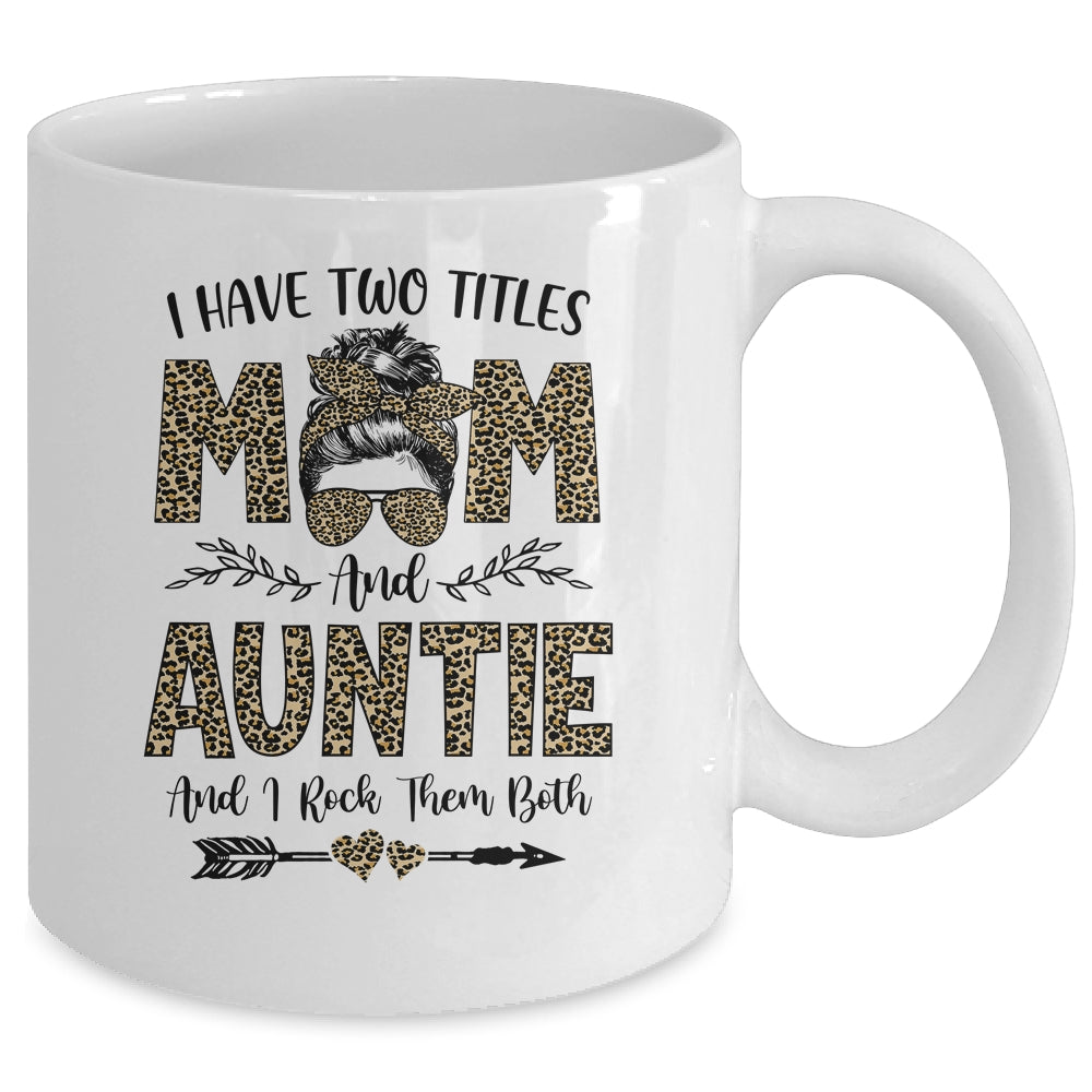 I Have Two Titles Mom And Auntie Leopard Mother's Day Mug Coffee Mug | Teecentury.com