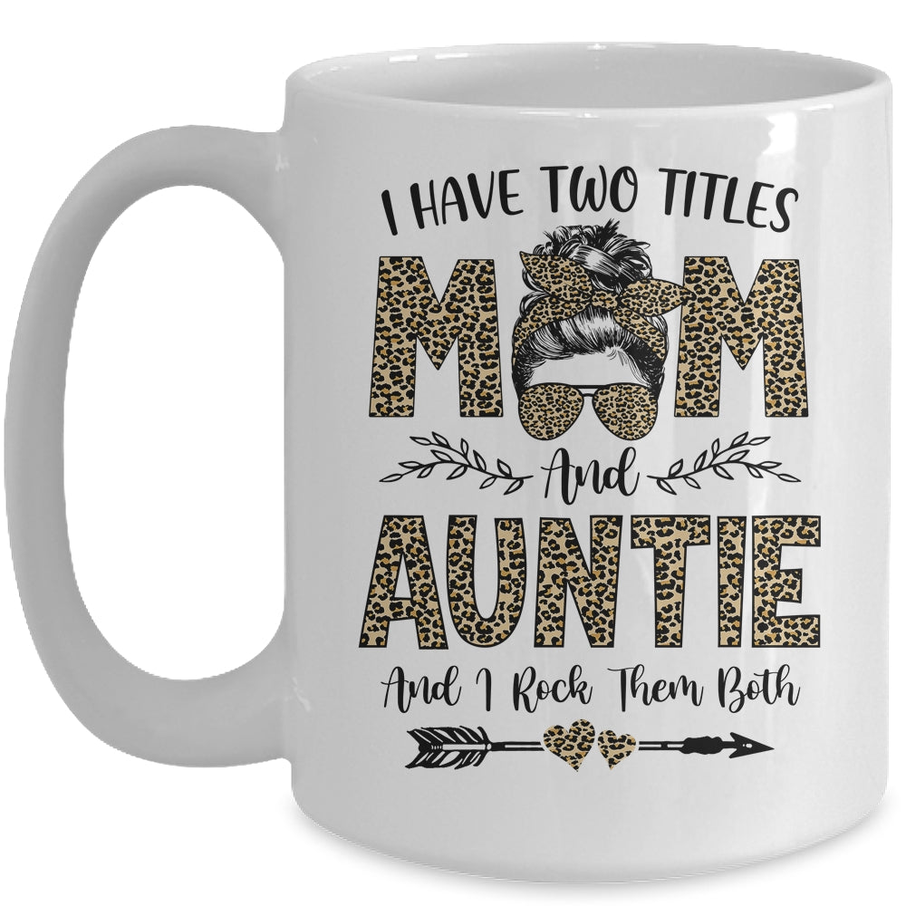 I Have Two Titles Mom And Auntie Leopard Mother's Day Mug Coffee Mug | Teecentury.com