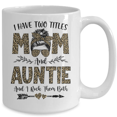 I Have Two Titles Mom And Auntie Leopard Mother's Day Mug Coffee Mug | Teecentury.com