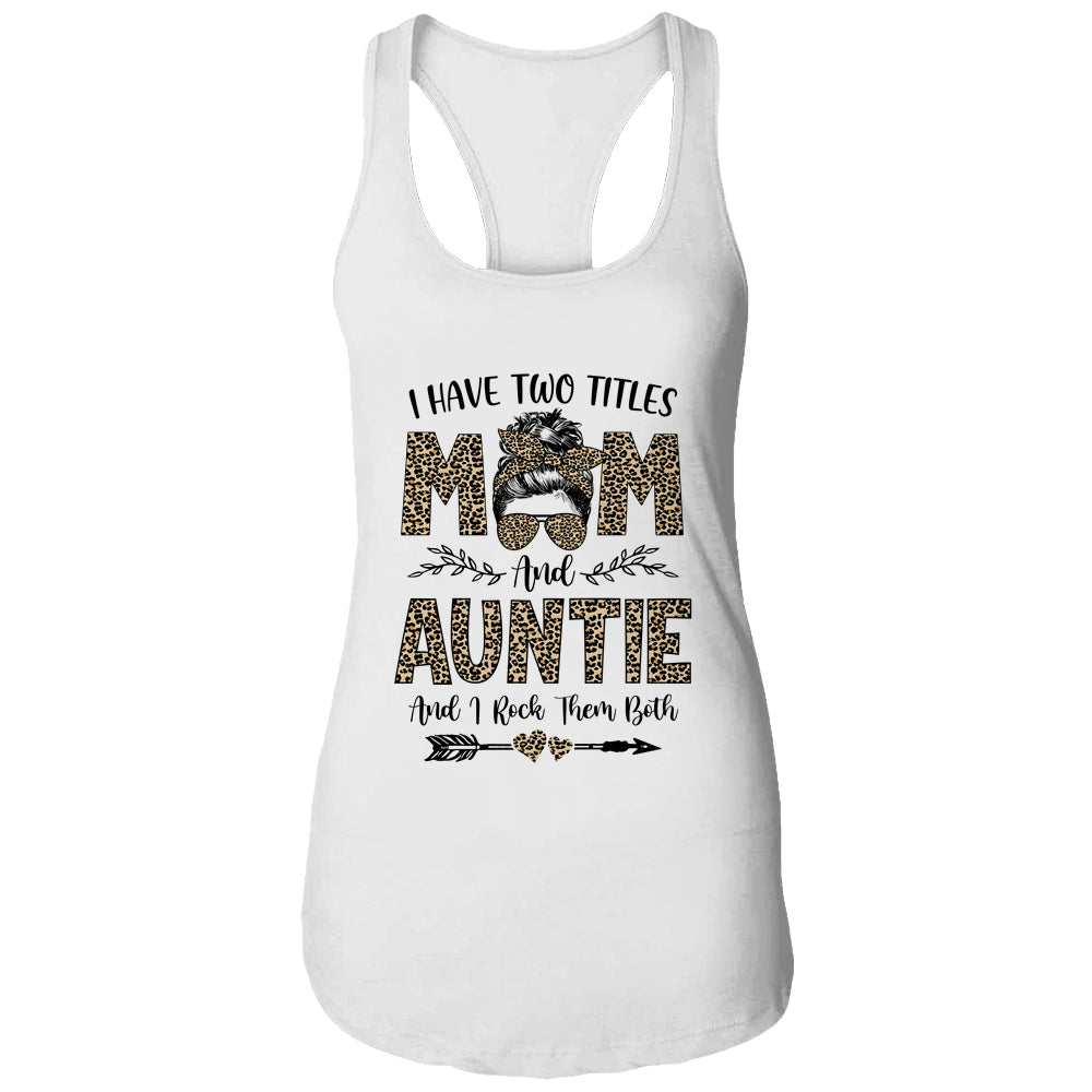 I Have Two Titles Mom And Auntie Leopard Mother's Day T-Shirt & Tank Top | Teecentury.com