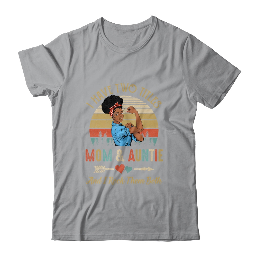 I Have Two Titles Mom And Auntie Mother's Day Black Woman T-Shirt & Tank Top | Teecentury.com