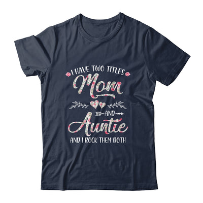 I Have Two Titles Mom And Auntie Mother's Day Flower T-Shirt & Tank Top | Teecentury.com