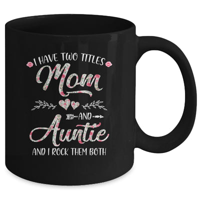 I Have Two Titles Mom And Auntie Mother's Day Flower Mug Coffee Mug | Teecentury.com