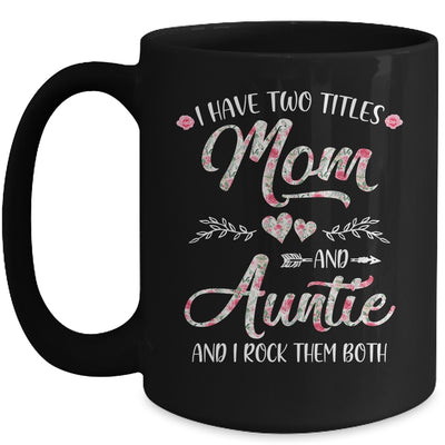 I Have Two Titles Mom And Auntie Mother's Day Flower Mug Coffee Mug | Teecentury.com