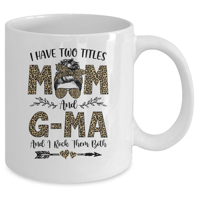 I Have Two Titles Mom And G-Ma Leopard Mother's Day Mug Coffee Mug | Teecentury.com