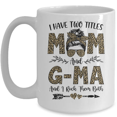 I Have Two Titles Mom And G-Ma Leopard Mother's Day Mug Coffee Mug | Teecentury.com