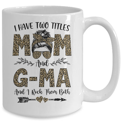 I Have Two Titles Mom And G-Ma Leopard Mother's Day Mug Coffee Mug | Teecentury.com