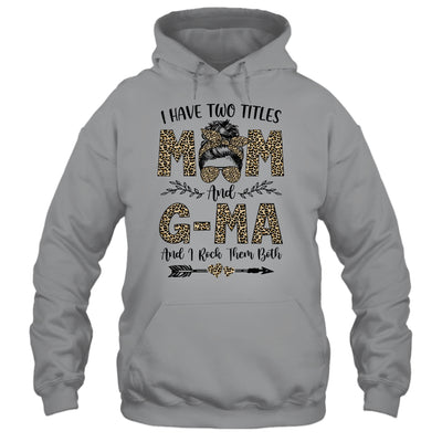 I Have Two Titles Mom And G-Ma Leopard Mother's Day T-Shirt & Tank Top | Teecentury.com