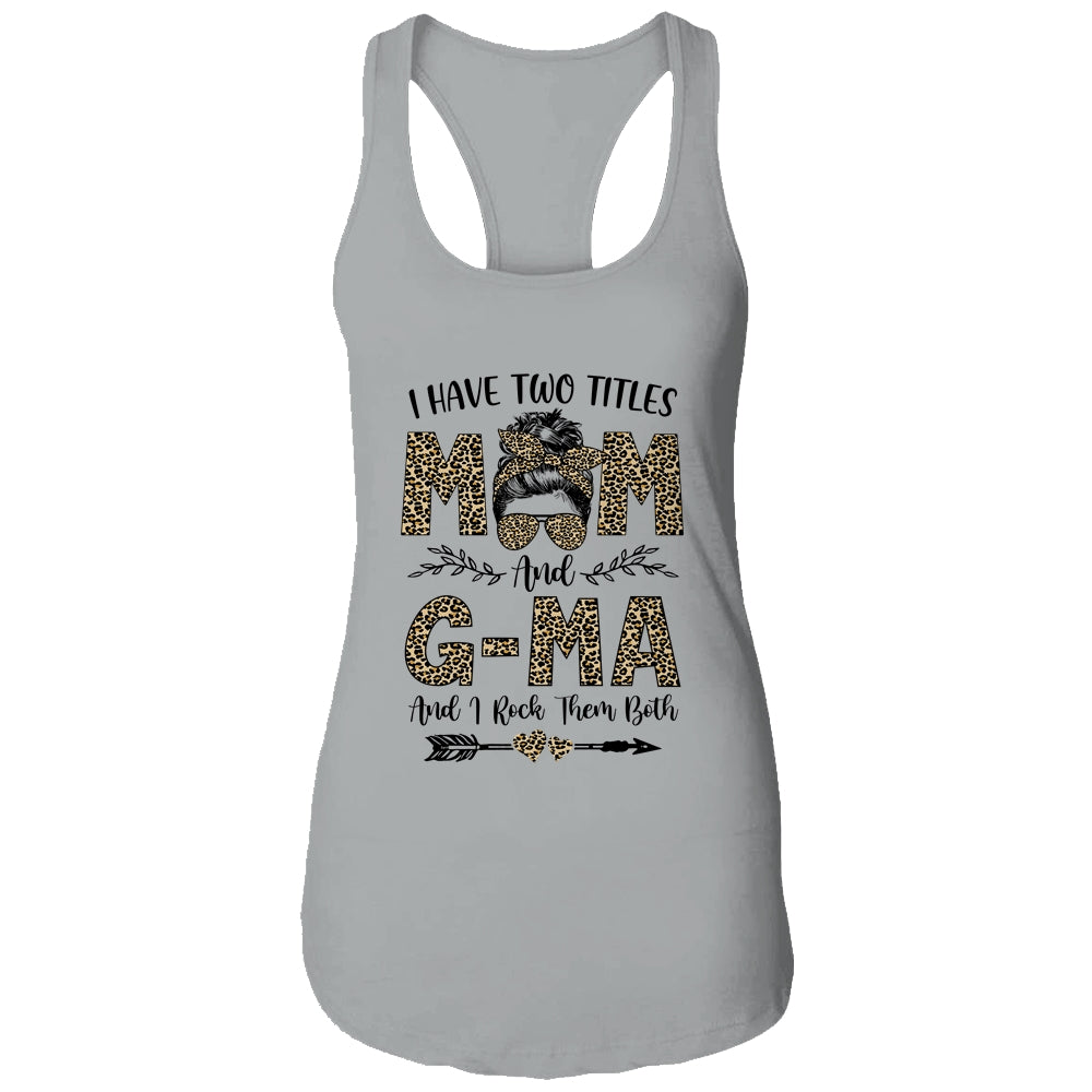 I Have Two Titles Mom And G-Ma Leopard Mother's Day T-Shirt & Tank Top | Teecentury.com