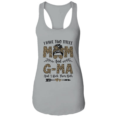 I Have Two Titles Mom And G-Ma Leopard Mother's Day T-Shirt & Tank Top | Teecentury.com