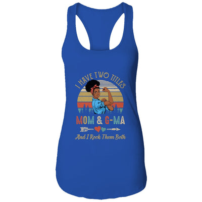 I Have Two Titles Mom And G-Ma Mother's Day Black Woman T-Shirt & Tank Top | Teecentury.com