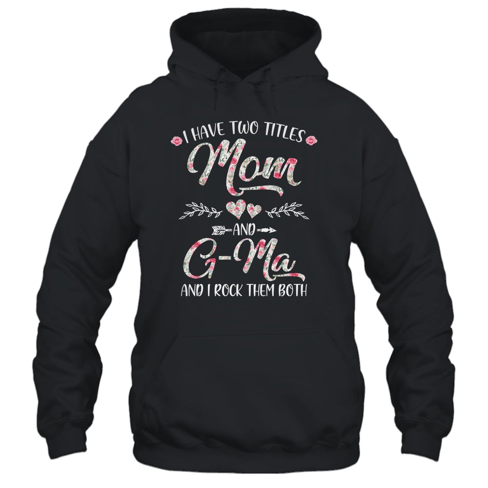 I Have Two Titles Mom And G-Ma Mother's Day Flower T-Shirt & Tank Top | Teecentury.com