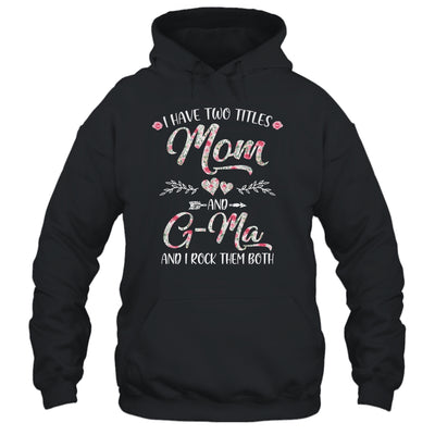 I Have Two Titles Mom And G-Ma Mother's Day Flower T-Shirt & Tank Top | Teecentury.com