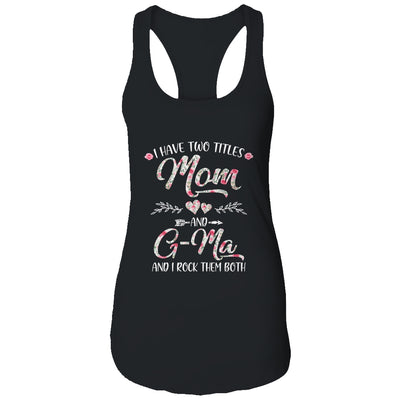 I Have Two Titles Mom And G-Ma Mother's Day Flower T-Shirt & Tank Top | Teecentury.com