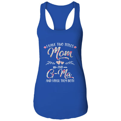 I Have Two Titles Mom And G-Ma Mother's Day Flower T-Shirt & Tank Top | Teecentury.com