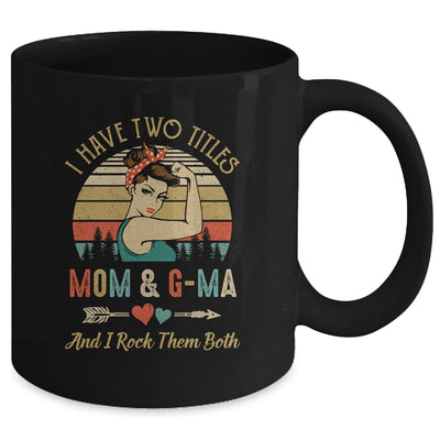 I Have Two Titles Mom And G-Ma Mother's Day Mug Coffee Mug | Teecentury.com